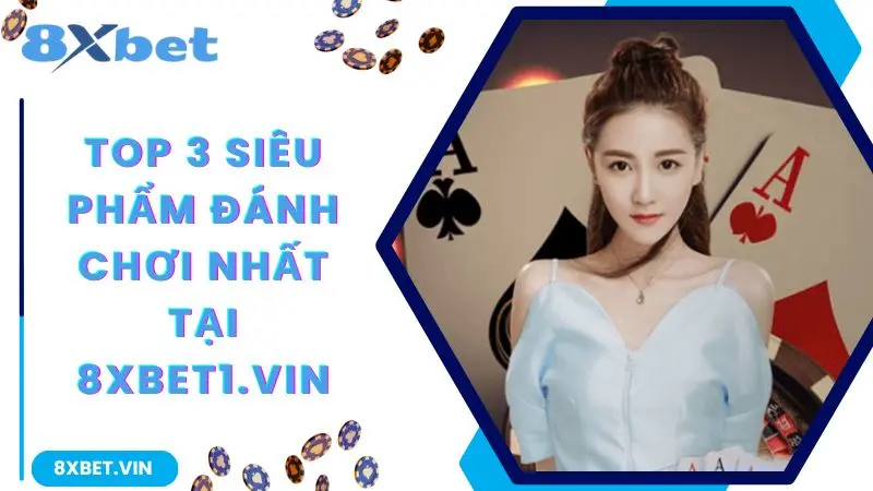 8XBET App 2026 - Tải Ngay Phiên Bản Mới Nhất, Thưởng Tới 888K 11 Top 3 siêu phẩm đáng chơi nhất tại 8xbet